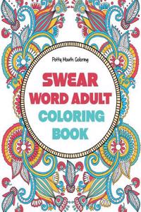 Swear Word Adult Coloring Book: An Enjoyable Adult Coloring Book Featuring Animals, Flowers and Mandalas