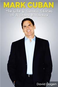 Mark Cuban - The Life & Success Stories of a Shark Billionaire