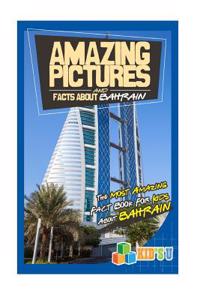 Amazing Pictures and Facts about Bahrain: The Most Amazing Fact Book for Kids about Bahrain