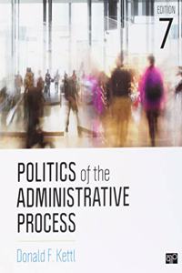 Bundle: Kettl: Politics of the Administrative Process 7e + Goodsell: Public Servants Studied in Image and Essay