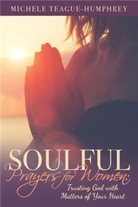 Soulful Prayers for Women: Trusting God with Matters of Your Heart