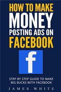 How To Make Money Posting Ads On Facebook