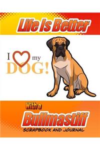 Life Better Is Better With A Bullmastiff Scrapbook and Journal