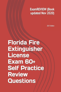 Florida Fire Extinguisher License Exam 60+ Self Practice Review Questions 2017 Edition