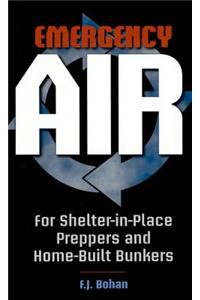 Emergency Air: For Shelter-In-Place Preppers and Home-Built Bunkers