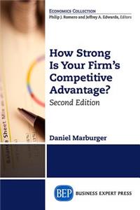 How Strong Is Your Firm's Competitive Advantage, Second Edition