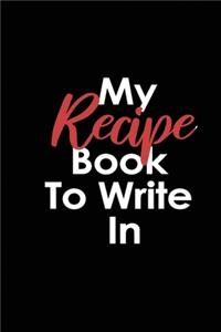 My Recipe Book to Write In