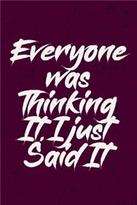 Everyone was Thinking It. I just Said It
