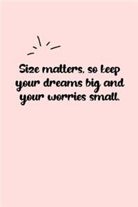 Size matters, so keep your dreams big and your worries small. Dot Grid Bullet Journal