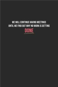 We Will Continue Having Meetings Until We Find Out Why No Work Is Getting Done