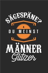 Sägespäne? Du Meinst Männer Glitzer