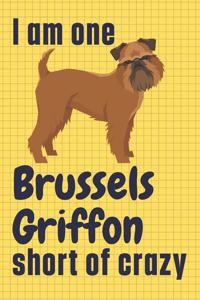 I am one Brussels Griffon short of crazy