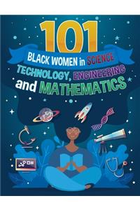101 Black Women in Science, Technology, Engineering, and Mathematics