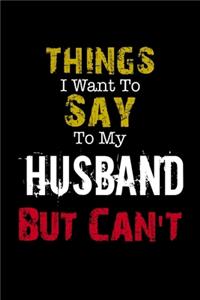 Things I Want to Say to My Husband But Can't 