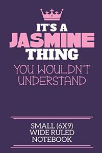 It's A Jasmine Thing You Wouldn't Understand Small (6x9) Wide Ruled Notebook