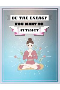 Be The Energy You Want To Attract