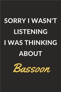 Sorry I Wasn't Listening I Was Thinking About Bassoon