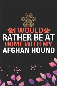 I Would Rather Be at Home with My Afghan Hound