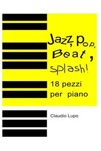 Jazz, Pop, Beat, Splash!: 18 pezzi per pianoforte a due e a quattro mani