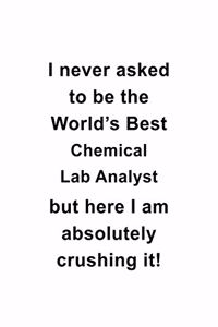 I Never Asked To Be The World's Best Chemical Lab Analyst But Here I Am Absolutely Crushing It