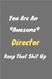 You are an awesome Director keep that shit up