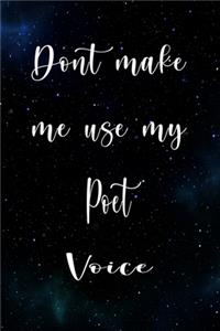 Don't Make Me Use My Poet Voice
