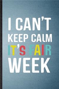 I Can't Keep Calm It's Fair Week