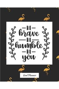 Be Brave Be Humble Be You Goal Planner
