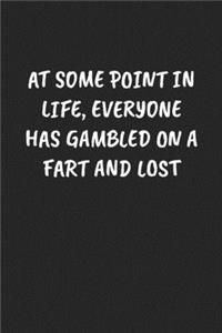 At Some Point In Life, Everyone Has Gambled On A Fart And Lost