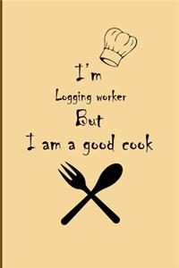 I am Logging worker But I'm a good Cook Journal