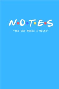 Notes The One Where I Write