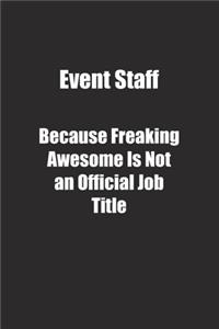 Event Staff Because Freaking Awesome Is Not an Official Job Title.