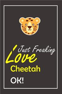 I Just Freaking Love Cheetah, OK !