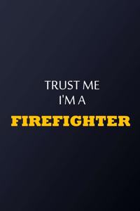 Trust Me I'm A Firefighter Notebook - Funny Firefighter Gift