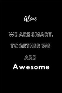 Alone We Are Smart. Together We are Awesome
