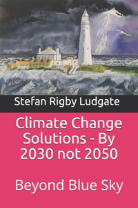 Climate Change Solutions - By 2030 not 2050