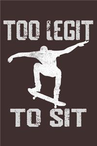 Too Legit To Sit Skateboarding