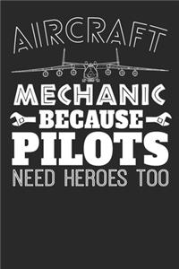 Aircraft Mechanic Because Pilots Need Heroes Too