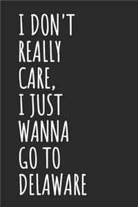 I Don't Really Care, I Just Wanna Go To Delaware