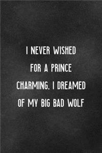 I Never Wished For A Prince Charming, I Dreamed Of My Big Bad Wolf