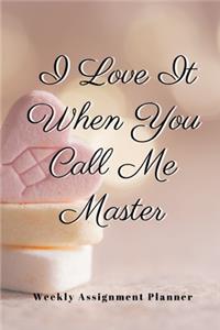 I Love It When You Call Me Master