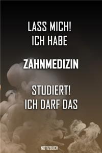 Lass mich! Ich habe Zahnmedizin studiert. Ich darf das - Notizbuch