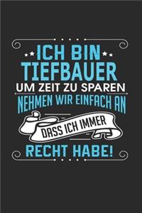 Ich bin Tiefbauer Um Zeit zu sparen nehmen wir einfach an dass ich immer Recht habe!