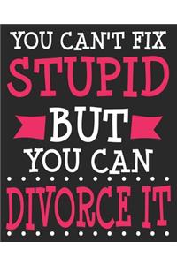 You Can't Fix Stupid But You Can Divorce It