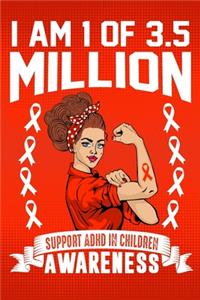 I'm 1 Of Of 3.5 Million Support ADHD in Children Awareness