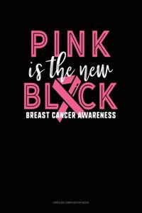 Pink Is The New Black Breast Cancer Awareness