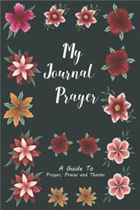 My journal Prayer A guide to Prayer, Praise and Thanks