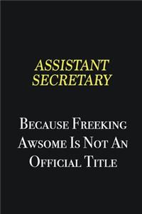 Assistant Secretary because freeking awsome is not an official title