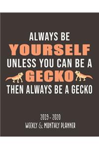 Alway Be Yourself Unless You Can Be A Gecko Then Alway Be A Gecko (2019 - 2020 Weekly & Monthly Planner)