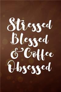 Stressed Blessed and Coffee Obsessed